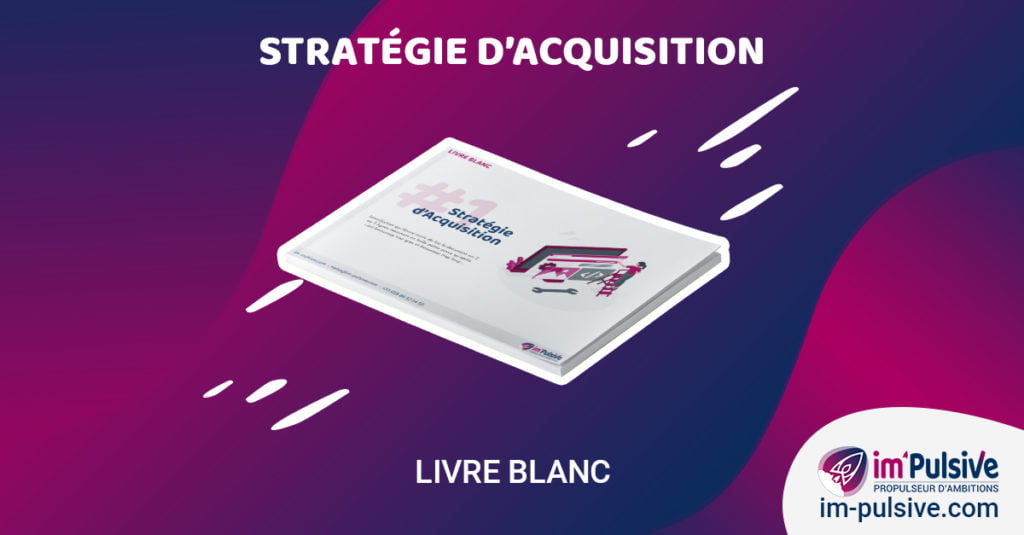 Livre Blanc 01 - Stratégie d'acquisition - Im'Pulsive